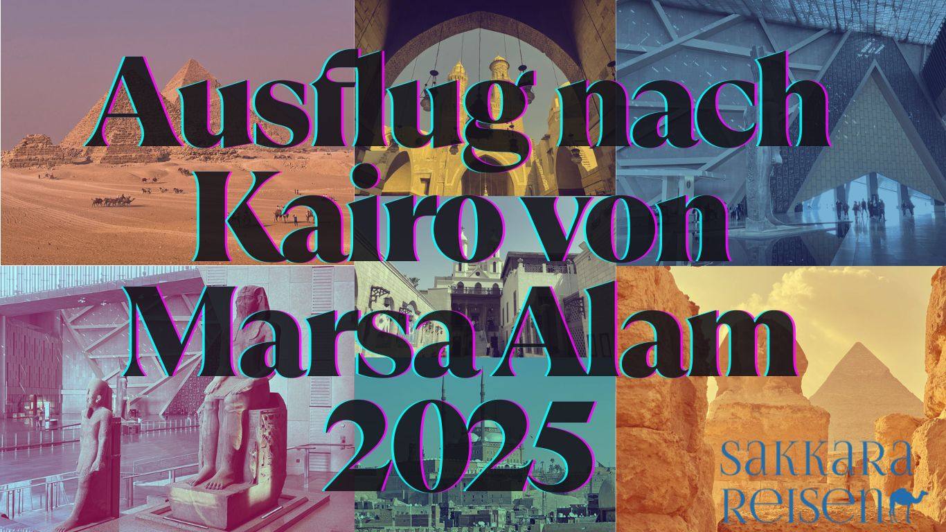 Ausflug nach Kairo von Marsa Alam 2025 Ausflug nach Kairo von Marsa Alam 2025