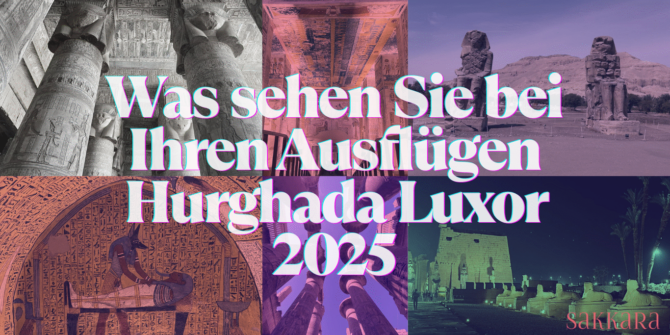 Was sehen Sie bei Ihren Ausflügen Hurghada Luxor 2025