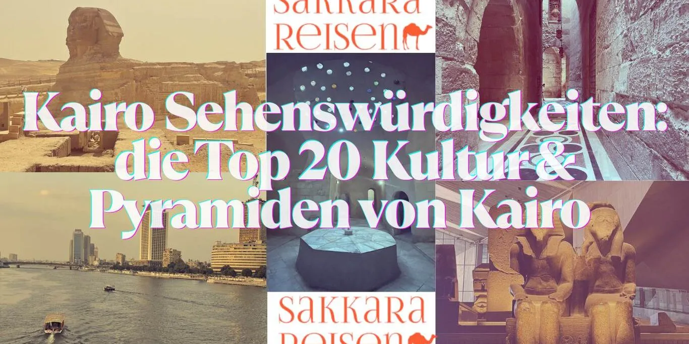 Kairo Sehenswürdigkeiten: die Top 20 Kultur & Pyramiden von Kairo