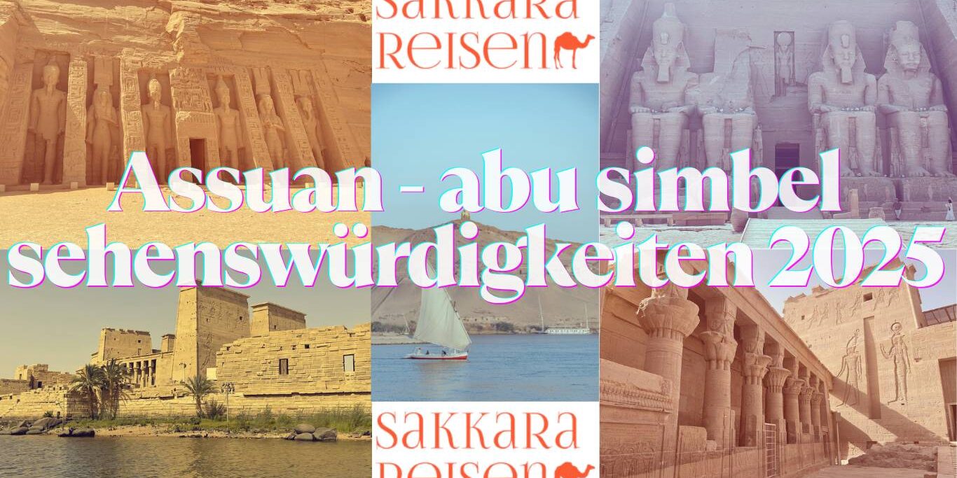 Assuan - abu simbel sehenswürdigkeiten 2025