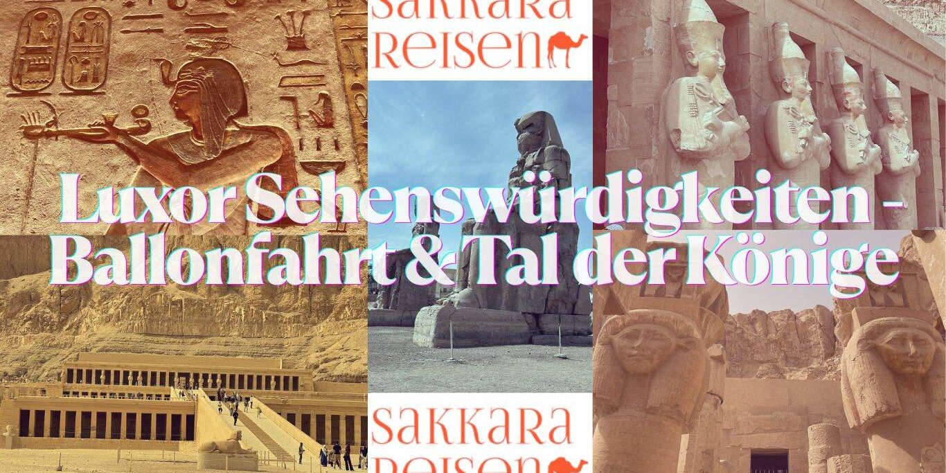 Luxor Sehenswürdigkeiten – Ballonfahrt & Tal der Könige Luxor Sehenswürdigkeiten - Ballonfahrt & Tal der Könige