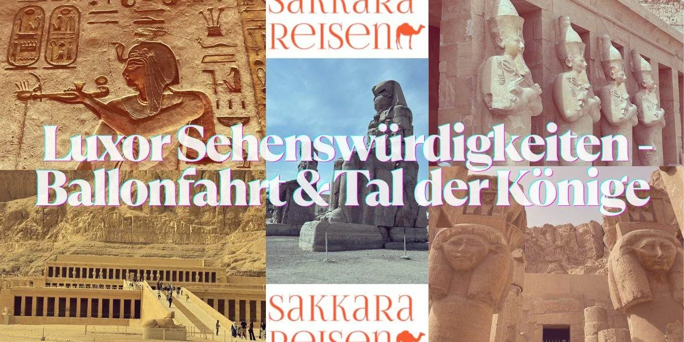 Luxor Sehenswürdigkeiten - Ballonfahrt & Tal der Könige