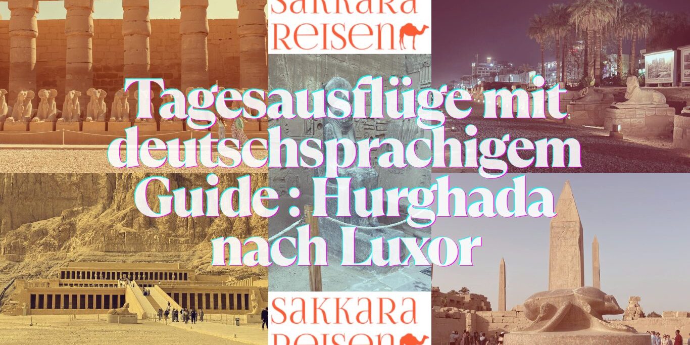 Tagesausflüge mit deutschsprachigem Guide : Hurghada nach Luxor