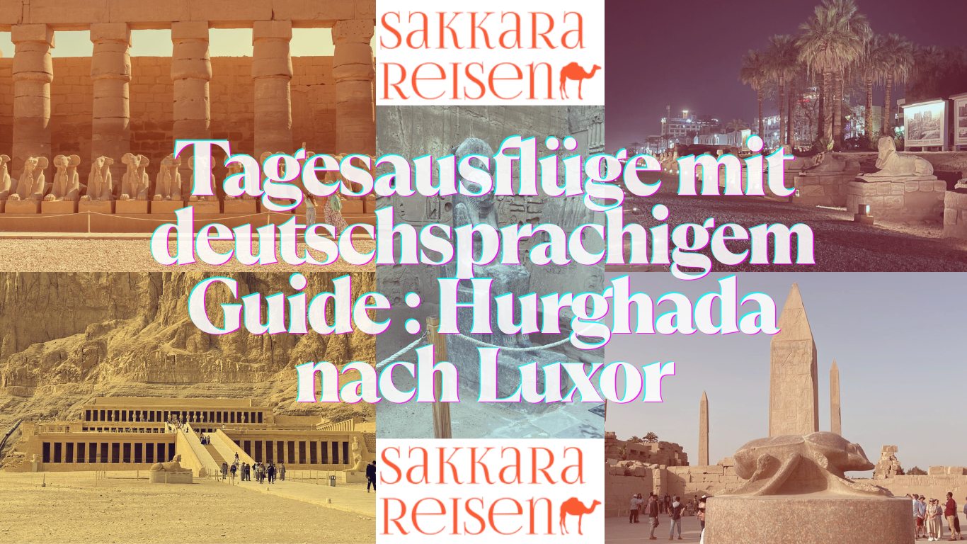 Tagesausflüge mit deutschsprachigem Guide : Hurghada nach Luxor Tagesausflüge mit deutschsprachigem Guide : Hurghada nach Luxor