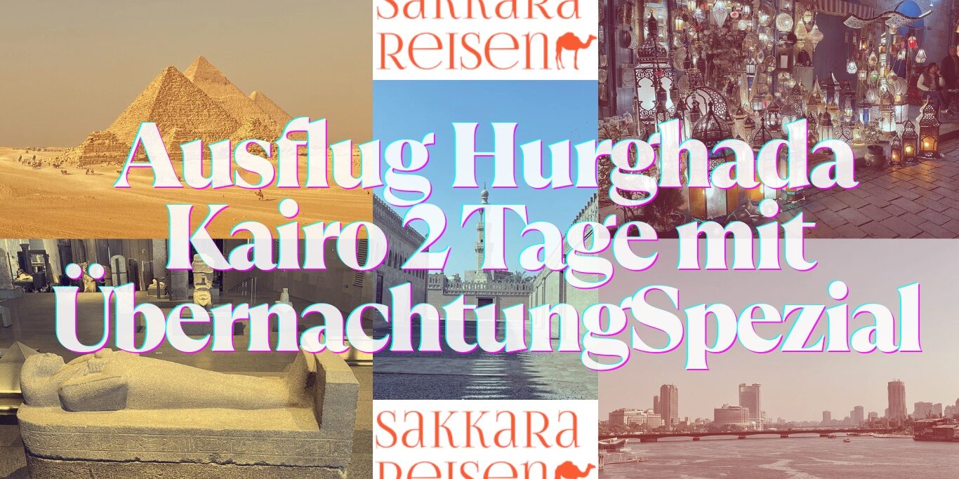 Ausflug Hurghada Kairo 2 Tage mit ÜbernachtungSpezial Ausflug Hurghada Kairo 2 Tage mit ÜbernachtungSpezial