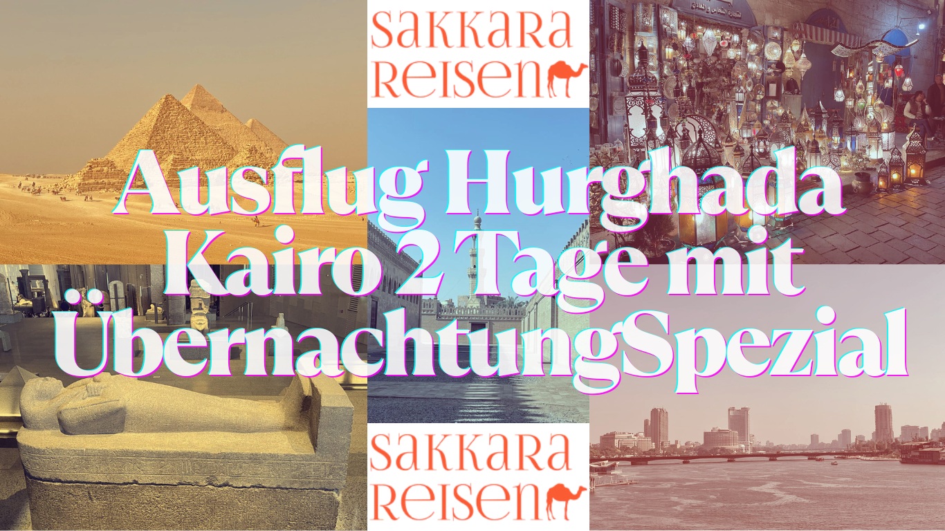 Ausflug Hurghada Kairo 2 Tage mit ÜbernachtungSpezial Ausflug Hurghada Kairo 2 Tage mit ÜbernachtungSpezial