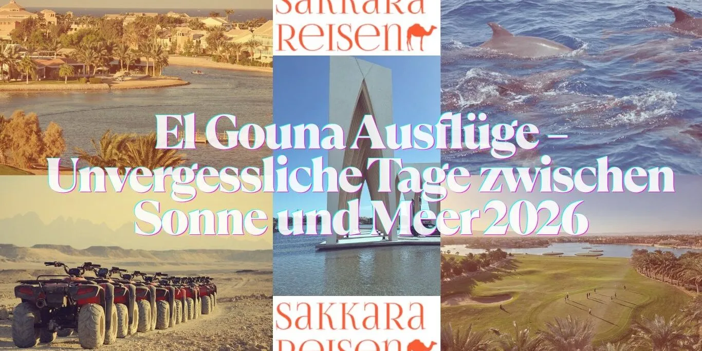 El Gouna Ausflüge – Unvergessliche Tage zwischen Sonne und Meer 2026