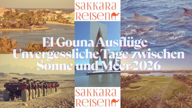 El Gouna Ausflüge – Unvergessliche Tage zwischen Sonne und Meer 2026
