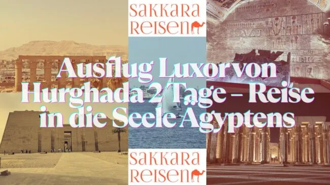 Ausflug Luxor von Hurghada 2 Tage – Reise in die Seele Ägyptens Ausflug Luxor von Hurghada 2 Tage – Reise in die Seele Ägyptens