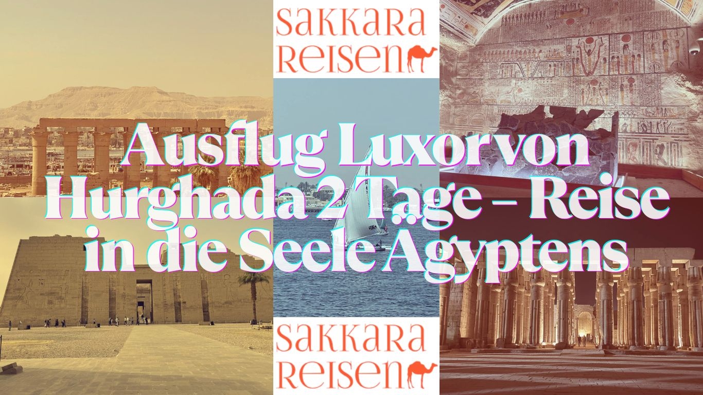 Ausflug Luxor von Hurghada 2 Tage – Reise in die Seele Ägyptens Ausflug Luxor von Hurghada 2 Tage – Reise in die Seele Ägyptens