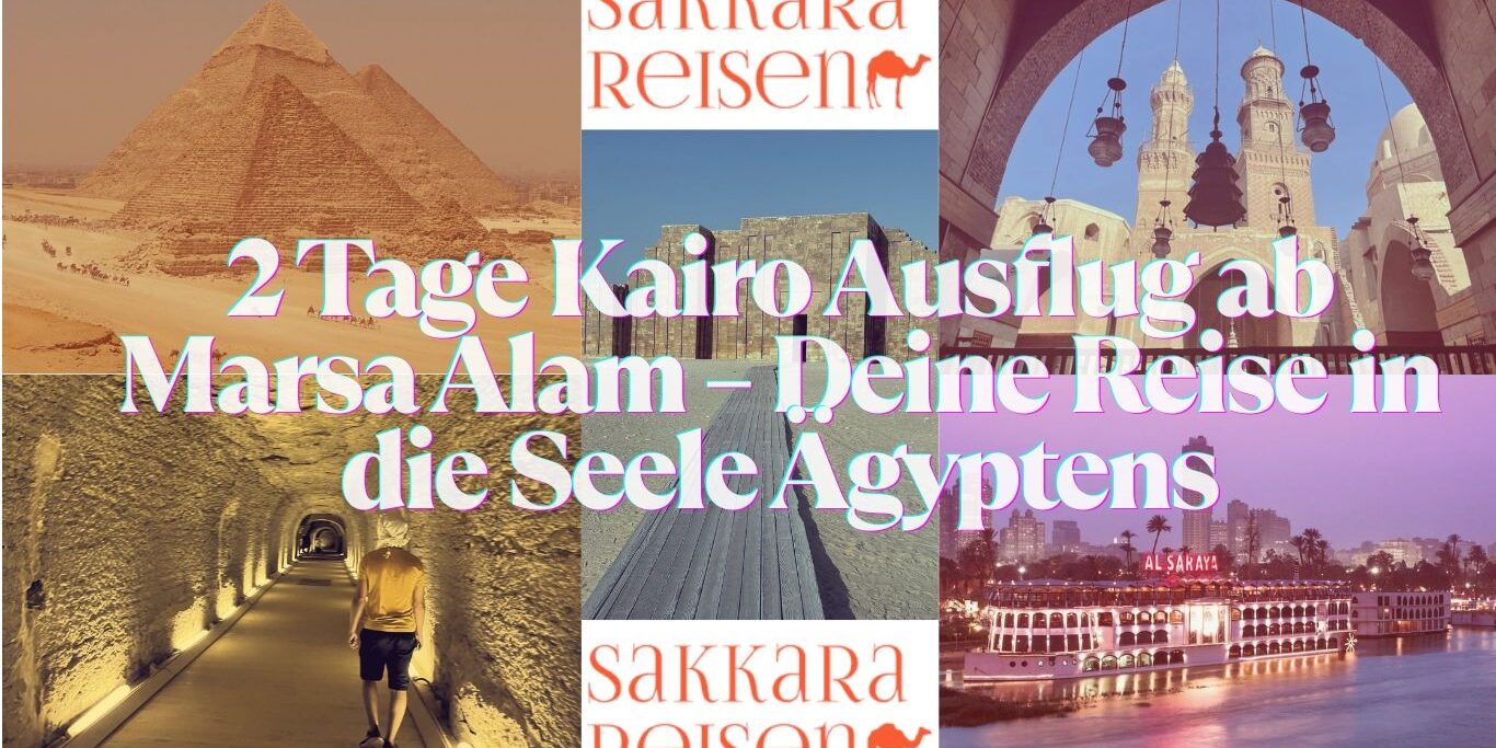 2 Tage Kairo Ausflug ab Marsa Alam – Deine Reise in die Seele Ägyptens 2 Tage Kairo Ausflug ab Marsa Alam – Deine Reise in die Seele Ägyptens