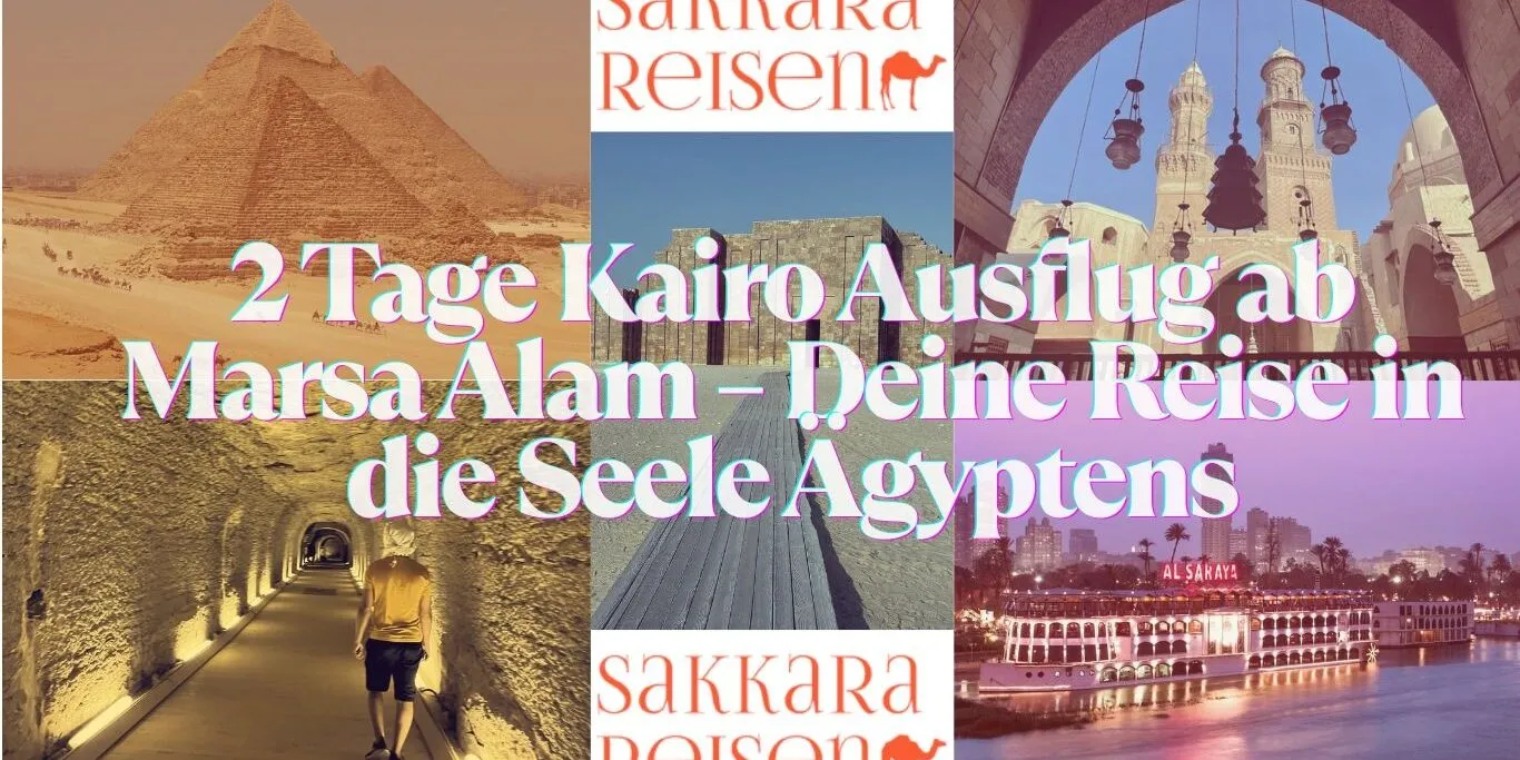 2 Tage Kairo Ausflug ab Marsa Alam – Deine Reise in die Seele Ägyptens 2 Tage Kairo Ausflug ab Marsa Alam – Deine Reise in die Seele Ägyptens