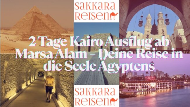 2 Tage Kairo Ausflug ab Marsa Alam – Deine Reise in die Seele Ägyptens 2 Tage Kairo Ausflug ab Marsa Alam – Deine Reise in die Seele Ägyptens
