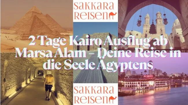 2 Tage Kairo Ausflug ab Marsa Alam – Deine Reise in die Seele Ägyptens 2 Tage Kairo Ausflug ab Marsa Alam – Deine Reise in die Seele Ägyptens
