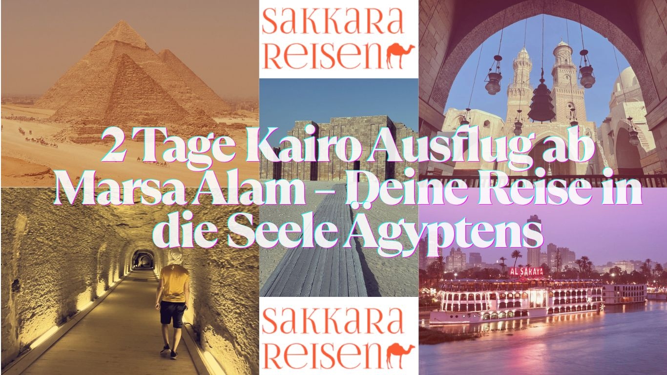 2 Tage Kairo Ausflug ab Marsa Alam – Deine Reise in die Seele Ägyptens 2 Tage Kairo Ausflug ab Marsa Alam – Deine Reise in die Seele Ägyptens