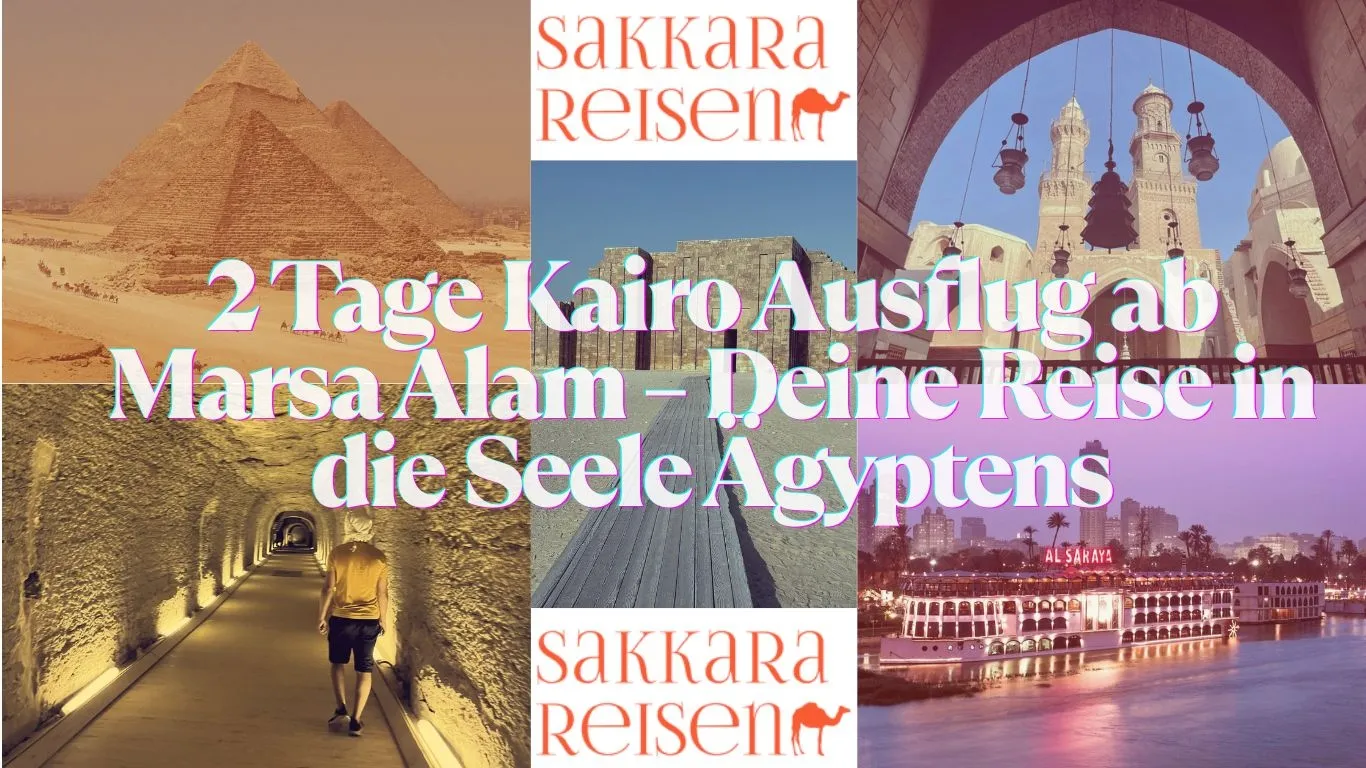 2 Tage Kairo Ausflug ab Marsa Alam – Deine Reise in die Seele Ägyptens