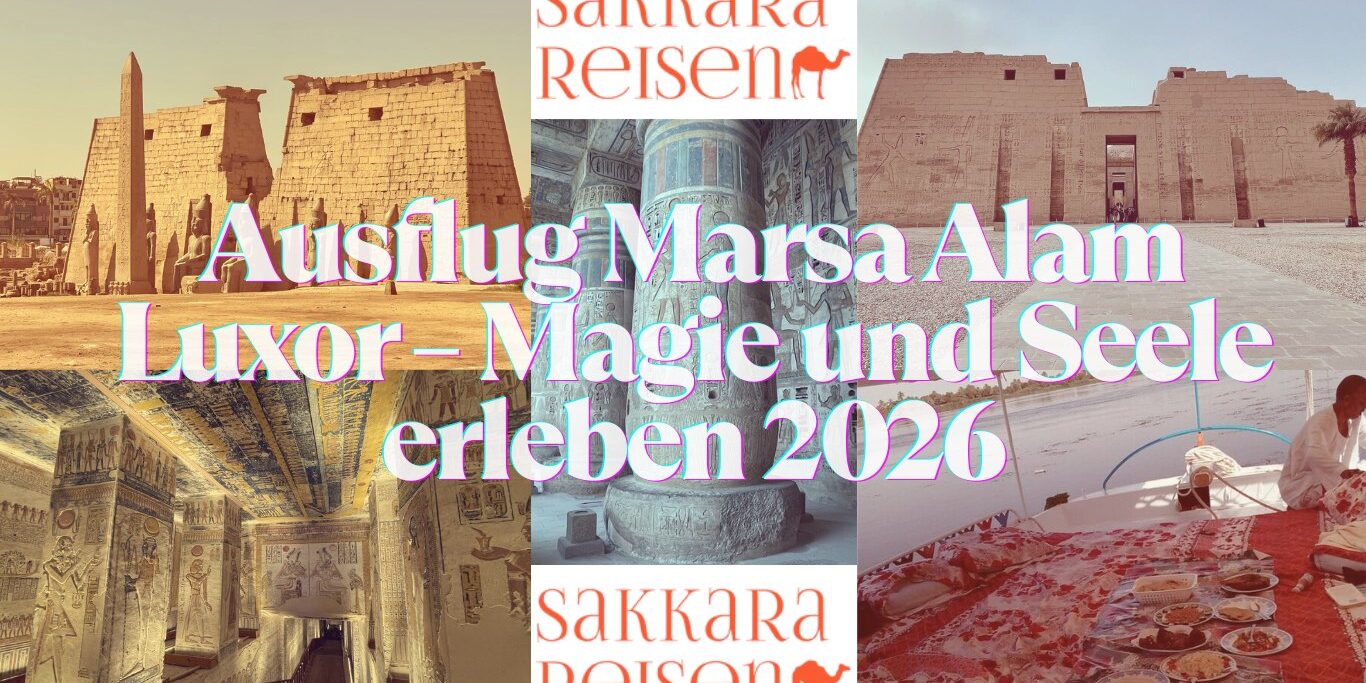 Ausflug Marsa Alam Luxor – Magie und Seele erleben 2026 Ausflug Marsa Alam Luxor – Magie und Seele erleben 2026