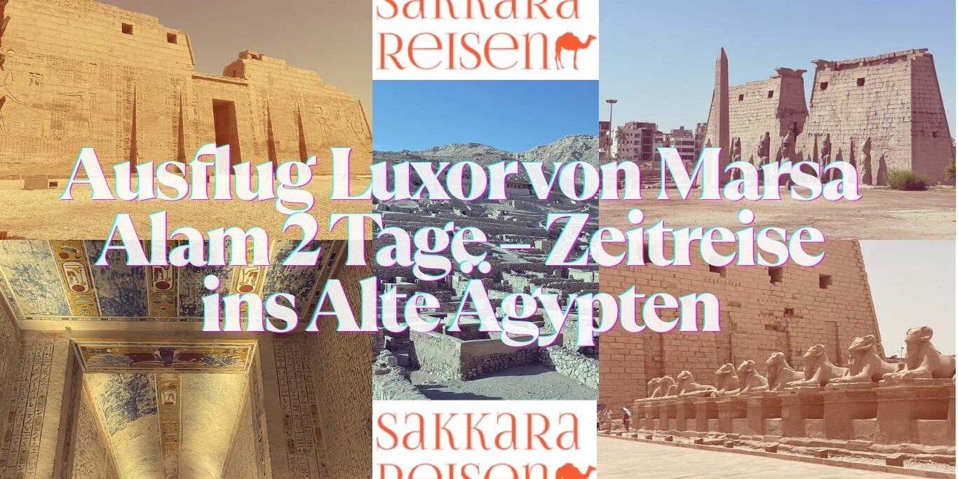 Ausflug Luxor von Marsa Alam 2 Tage – Zeitreise ins Alte Ägypten Ausflug Luxor von Marsa Alam 2 Tage – Zeitreise ins Alte Ägypten