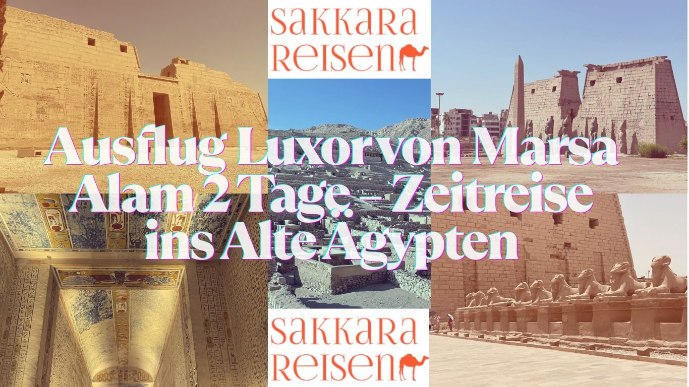 Ausflug Luxor von Marsa Alam 2 Tage – Zeitreise ins Alte Ägypten Ausflug Luxor von Marsa Alam 2 Tage – Zeitreise ins Alte Ägypten