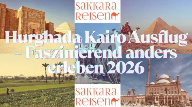Hurghada Kairo Ausflug – Faszinierend anders erleben 2026