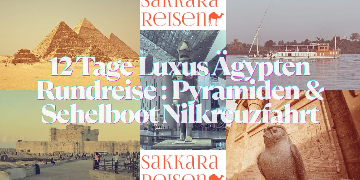 12 Tage Luxus Ägypten Rundreise : Pyramiden & Sehelboot Nilkreuzfahrt
