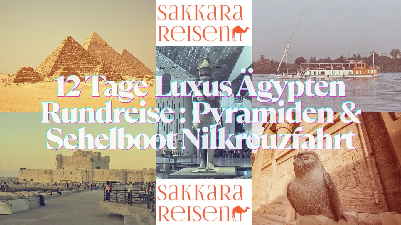12 Tage Luxus Ägypten Rundreise : Pyramiden & Sehelboot Nilkreuzfahrt