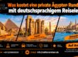 Was kostet eine private Ägypten Rundreise mit deutschsprachigem Reiseleiter?